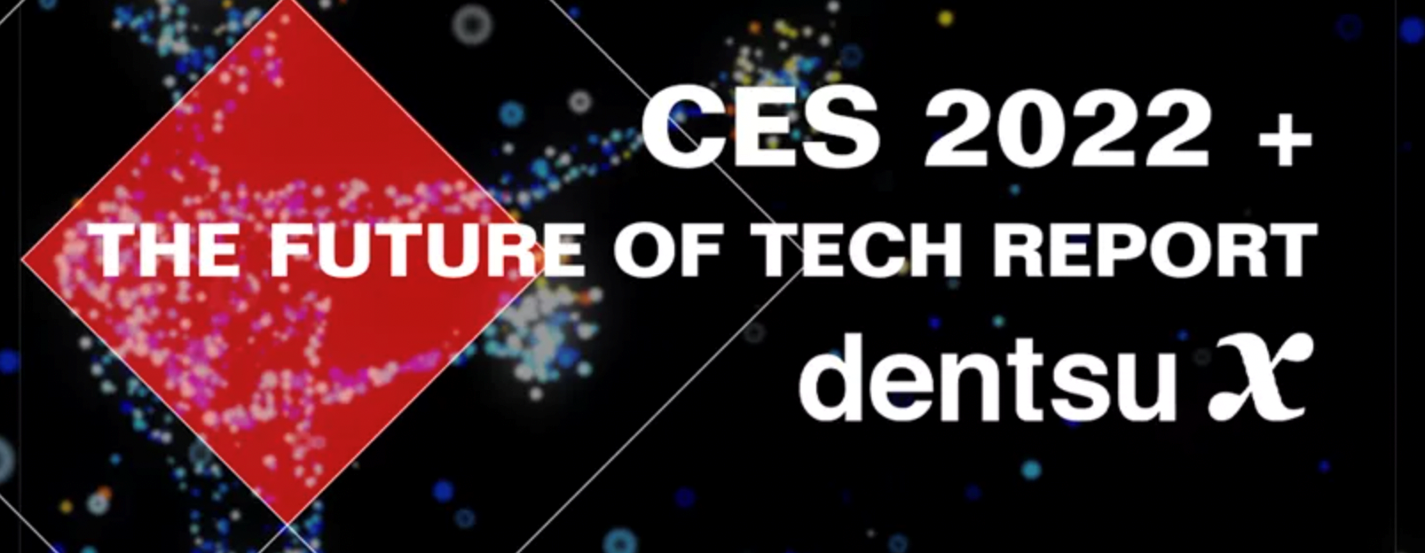 Dentsu X's CES 2022 & The Future of Tech Report